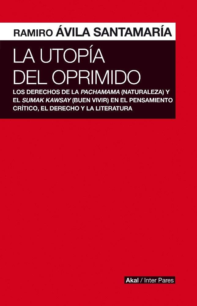 UTOPÍA DEL OPRIMIDO, LA | 9786079818555 | ÁVILA SANTAMARÍA, RAMIRO