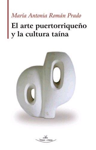 ARTE PUERTORRIQUEÑO Y LA CULTURA TAÍNA, EL | 9788418516764 | ROMÁN PRADO, MARÍA ANTONIA