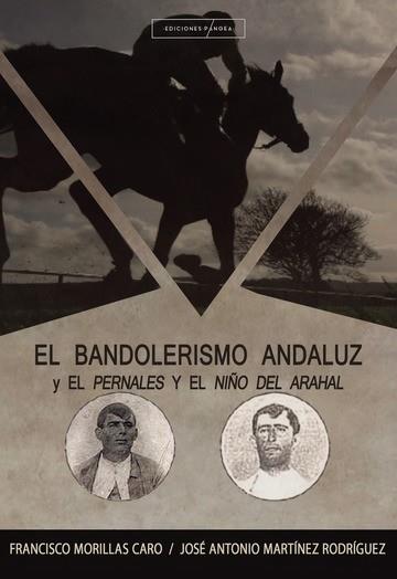 BANDOLERISMO ANDALUZ Y EL PERNALES Y EL NIÑO DE ARAHAL, EL | 9788412280425 | MORILLAS CARO, FRANCISCO