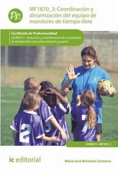 COORDINACIÓN Y DINAMIZACIÓN DEL EQUIPO DE MONITORES DE TIEMPO LIBRE. SSCB0211 | 9788416271894 | MARTÍNEZ CARMONA, MARÍA JOSÉ