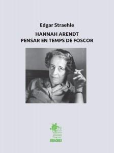 HANNAH ARENDT. PENSAR EN TEMPS DE FOSCOR | 9788412517361 | STRAEHLE, EDGAR