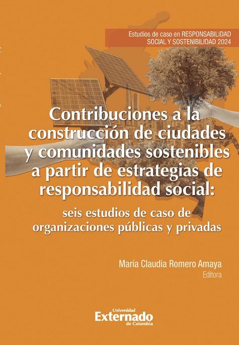 CONTRIBUCIONES A LA CONSTRUCCIÓN DE CIUDADES Y COMUNIDADES SOSTENIBLES A PARTIR DE ESTRATEGIAS DE RESPONSABILIDAD SOCIAL | 9789585060647 | ROMERO AMAYA, MARÍA CLAUDIA