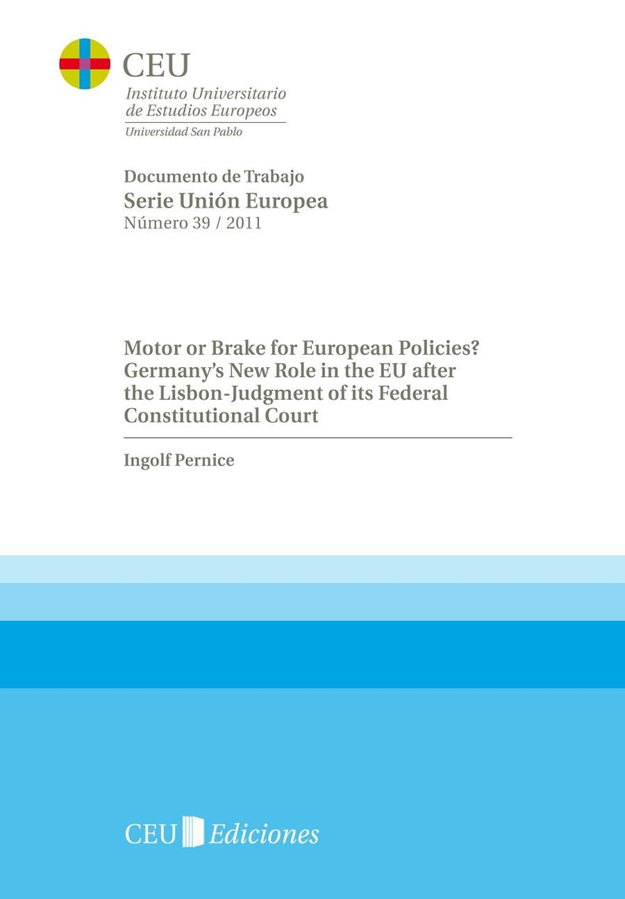 MOTOR OR BRAKE FOR EUROPEAN POLICIES? GERMANY'S NEW ROLE IN THE EU AFTER THE LISBON-JUDGMENT OF ITS FEDERAL CONSTITUTIONAL COURT | 9788492989812 | PERNICE, INGOLF