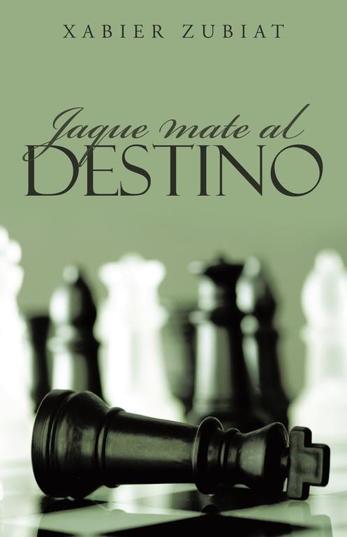 JAQUE MATE AL DESTINO | 9788491126249 | ZUBIAT, XABIER