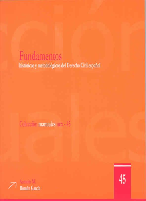 FUNDAMENTOS HISTÓRICOS Y METODOLÓGICOS DEL DERECHO CIVIL ESPAÑOL | 9788477236924 | ROMÁN GARCÍA, ANTONIO MANUEL