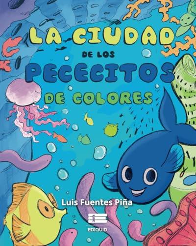 CIUDAD DE LOS PECECITOS DE COLORES, LA | 9786125160348 | FUENTES PIÑA, LUIS