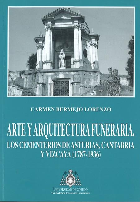 ARTE Y ARQUITECTURA FUNERARIA. LOS CEMENTERIOS DE ASTURIAS, CANTABRIA Y VIZCAYA | 9788483170557 | BERMEJO LORENZO, CARMEN