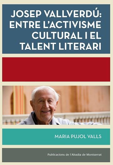 JOSEP VALLVERDÚ: ENTRE L'ACTIVISME CULTURAL I EL TALENT LITERARI | 9788498838039 | PUJOL VALLS, MARIA