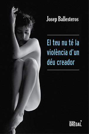 TEU NU TÉ LA VIOLÈNCIA D'UN DÉU CREADOR, EL | 9788494233067 | BALLESTEROS, JOSEP