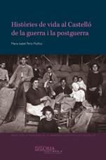 HISTÒRIES DE VIDA AL CASTELLÓ DE LA GUERRA I LA POSTGUERRA. | 9788480218962 | PERIS MUIÑOS, ISABEL