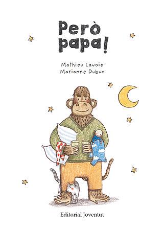 PERÒ PAPA! | 9788426139856 | LAVOIE, MATHIEU / DUBUC, MARIANNE