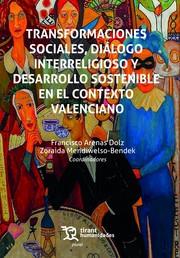 TRANSFORMACIONES SOCIALES, DIÁLOGO INTERRELIGIOSO Y DESARROLLO SOSTENIBLE EN EL CONTEXTO VALENCIANO | 9788411836517 | ARENAS DOLZ, FRANCISCO / MENDIWELSO BENDEK, ZORAIDA