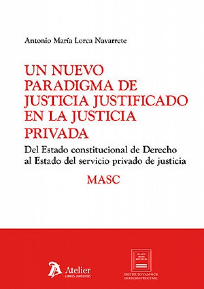 NUEVO PARADIGMA DE JUSTICIA JUSTIFICADO EN LA JUSTICIA PRIVADA, UN | 9791387867652 | LORCA, ANTONIO