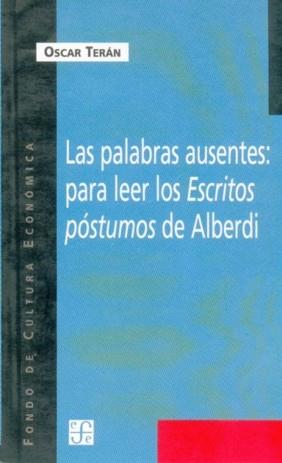 PALABRAS AUSENTES, LAS : PARA LEER LOS ESCRITOS PÓSTUMOS DE ALBERDI | 9789505575985 | TERÁN, OSCAR