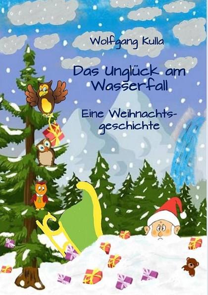 DAS UNGLÜCK AM WASSERFALL - EINE WEIHNACHTSGESCHICHTE | 9783750405806 | KULLA, WOLFGANG