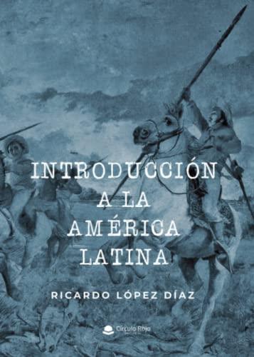 INTRODUCCIÓN A LA AMÉRICA LATINA | 9788411459068 | LÓPEZ DÍAZ, RICARDO