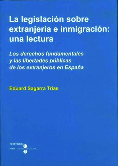 LEGISLACIÓN SOBRE EXTRANJERÍA E INMIGRACIÓN, LA: UNA LECTURA | 9788447527229 | SAGARRA TRIAS, EDUARD