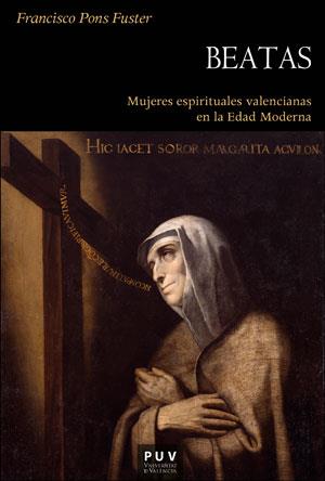 BEATAS. MUJERES ESPIRITUALES VALENCIANAS EN LA EDAD MEDIA | 9788491344285 | PONS FUSTER, FRANCISCO