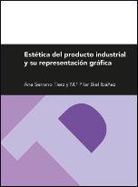 ESTÉTICA DEL PRODUCTO INDUSTRIAL Y SU REPRESENTACIÓN GRÁFICA | 9788415538776 | SERRANO TIERZ, ANA / BIEL IBÁÑEZ, PILAR
