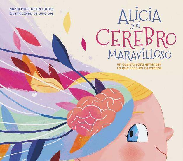 ALICIA Y EL CEREBRO MARAVILLOSO | 9788448859855 | CASTELLANOS, NAZARETH / LÓPEZ-ALCÁNTARA, LUNA