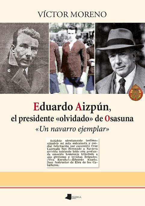 EDUARDO AIZPÚN, EL PRESIDENTE «OLVIDADO» DE OSASUNA | 9788491723271 | MORENO, VÍCTOR