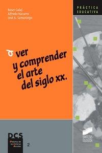 VER Y COMPRENDER EL ARTE EN EL SIGLO XX | 9788477387220 | CALAF I MASACHS, ROSER / NAVARRO SALDAÑA, ALFREDO / SAMANIEGO BURGOS, JOSÉ ANTONIO