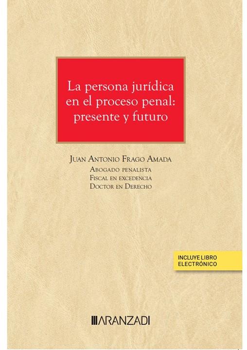 PERSONA JURIDICA EN EL PROCESO PENAL PRESENTE Y FUTURO | 9788411258494 | FRAGO AMADA, JUAN ANTONIO