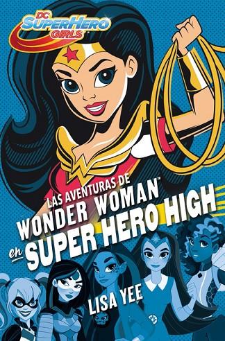 AVENTURAS DE WONDER WOMAN EN SUPER HERO HIGH, LAS | 9788490436745 | YEE, LISA