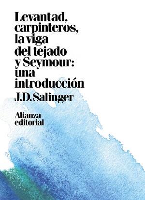 LEVANTAD, CARPINTEROS, LA VIGA DEL TEJADO / SEYMOUR : UNA INTRODUCCIÓN | 9788491049449 | SALINGER, J. D.