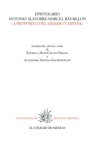 EPISTOLARIO ANTONIO ALATORRE-MARCEL BATAILLON | 9786075642369 | RUIZ-GÁLVEZ PRIEGO, ESTRELLA