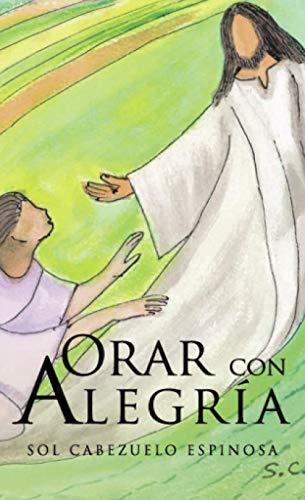 ORAR CON ALEGRÍA | 9788418402548 | CABEZUELO ESPINOSA, SOL
