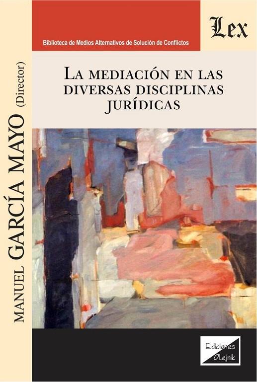 MEDIACION EN LAS DIVERSAS DISCIPLINAS JURIDICAS, LA | 9789563927498 | GARCIA MAYO, MANUEL