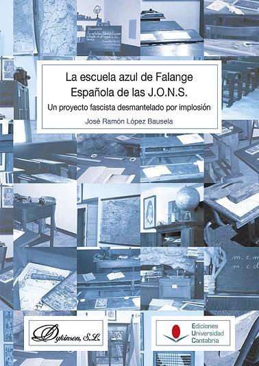 ESCUELA AZUL DE FALANGE ESPAÑOLA DE LAS J.O.N.S., LA : UN PROYECTO FASCISTA DESMANTELADO POR IMPLOSIÓN | 9788481028041 | LÓPEZ BAUSELA, JOSÉ RAMÓN