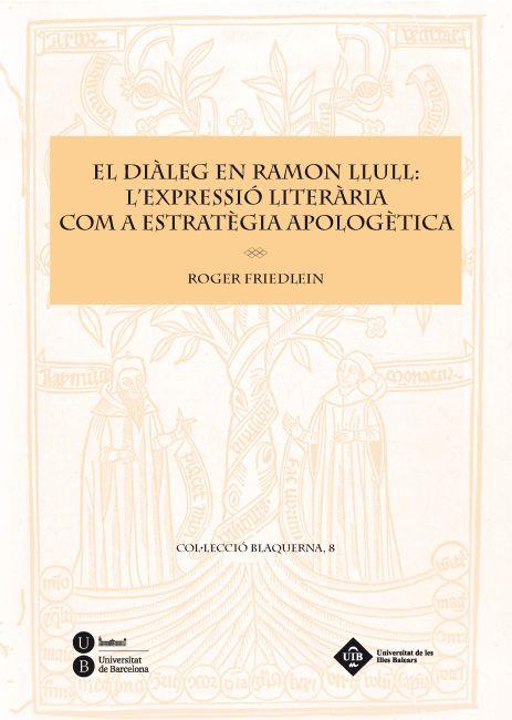 DIÀLEG EN RAMON LLULL, EL : L'EXPRESSIÓ LITERÀRIA COM A ESTRATÈGIA APOLOGÈTICA | 9788447534951 | FRIEDLEIN, ROGER