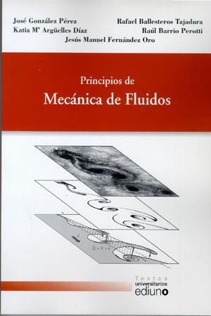 PRINCIPIOS DE MECÁNICA DE FLUIDOS | 9788483178089 | GONZÁLEZ PÉREZ, JOSÉ / ARGÜELLES DÍAZ, KATIA Mª / FERNÁNDEZ ORO, JESÚS MANUEL / BALLESTEROS TAJADURA