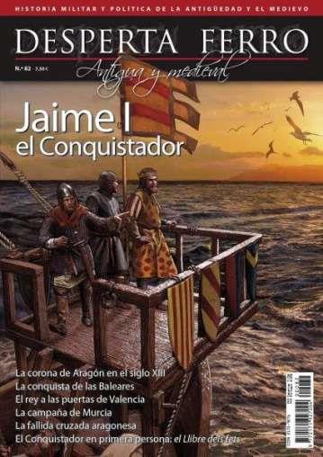 REVISTA DESPERTA FERRO HISTORIA ANTIGUA Y MEDIEVAL 82 JAIME I EL CONQUISTADOR | 9787773250115