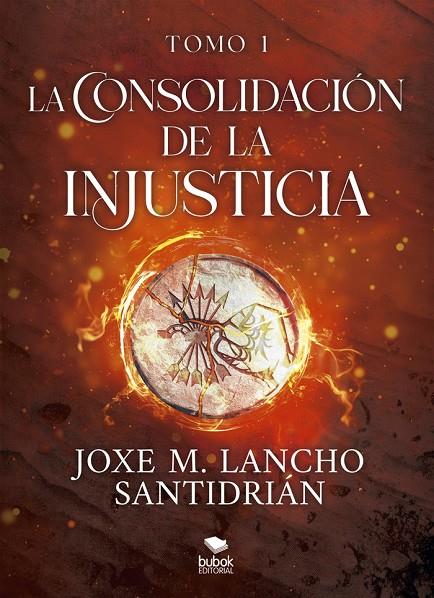 CONSOLIDACIÓN DE LA INJUSTICIA, LA - TOMO 1 | 9788468581200 | LANCHO SANTIDRIAN, JOXE M.