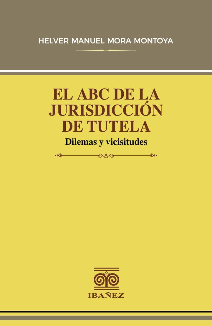 ABC DE LA JURISDICCIÓN DE TUTELA, EL | 9789587919301 | MORA MONTOYA, HELVER MANUEL