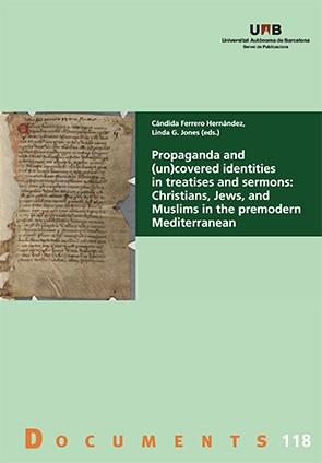 PROPAGANDA AND (UN)COVERED IDENTITIES IN TREATISES AND SERMONS : CHRISTIANS, JEWS, AND MUSLIMS IN THE PREMODERN MEDITERRANEAN | 9788449089183 | FERRERO HERNÁNDEZ, CÁNDIDA / G. JONES, LINDA