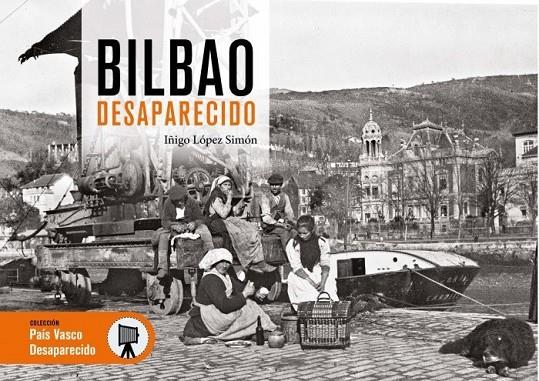 BILBAO DESAPARECIDO | 9788419736505 | LÓPEZ SIMÓN, IÑIGO