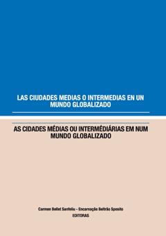 CIUDADES MEDIAS O INTERMEDIAS EN UN MUNDO GLOBALIZADO, LAS | 9788484092926 | BELLET SANFELIU, CARMEN