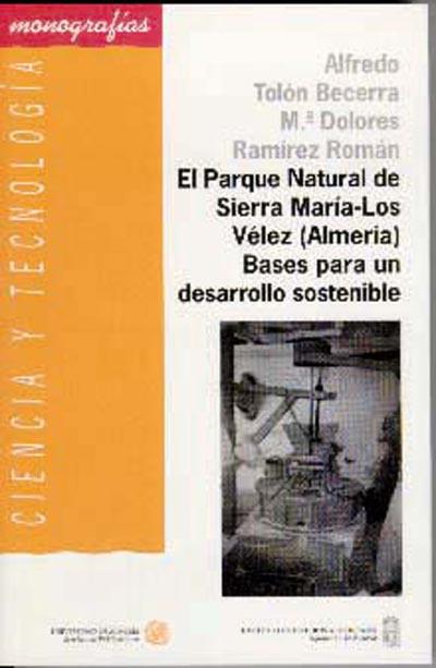 PARQUE NATURAL DE SIERRA MARÍA-LOS VÉLEZ (ALMERÍA), EL. BASES PARA UN DESARROLLO SOSTENIBLE | 9788482403441 | TOLÓN BECERRA, ALFREDO / RAMÍREZ ROMÁN, Mª DOLORES