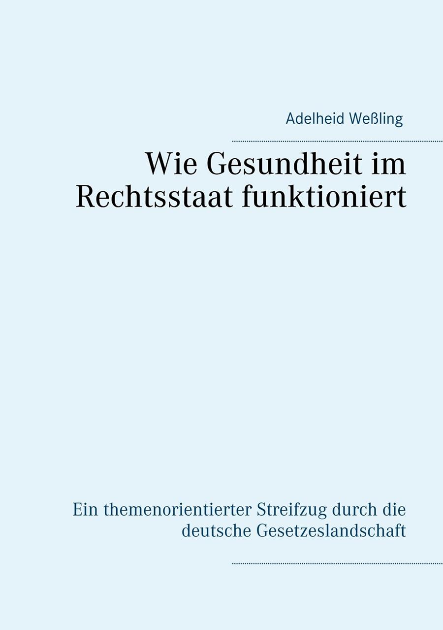 WIE GESUNDHEIT IM RECHTSSTAAT FUNKTIONIERT | 9783751907668 | WESSLING, ADELHEID