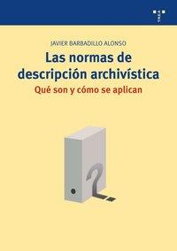 NORMAS DE DESCRIPCIÓN ARCHIVÍSTICA: QUÉ SON Y CÓMO SE APLICAN, LAS | 9788497045636 | BARBADILLO ALONSO, JAVIER