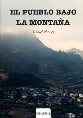 PUEBLO BAJO LA MONTAÑA, EL | 9788412841749 | CHÁVEZ BASURTO, DANIEL