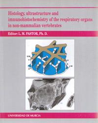 HISTOLOGY, ULTRASTRUCTURE AND IMMUNOHISTOCHEMISTRY OF THE RESPIRATORY ORGANS IN NON-MAMMALIAN VERTEBRATES | 9788476846384 | PASTOR GARCÍA, LUIS MIGUEL
