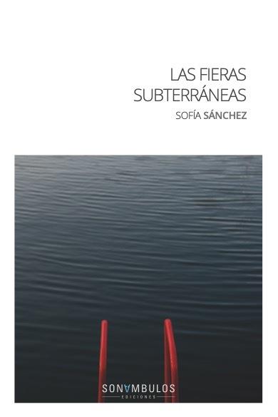 FIERAS SUBTERRÁNEAS, LAS | 9788412706543 | SANCHEZ, SOFIA