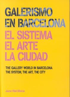 GALERISMO EN BARCELONA 1877-2013. EL SISTEMA, EL ARTE, LA CIUDAD | 9788481815542 | VIDAL OLIVERAS, JAUME