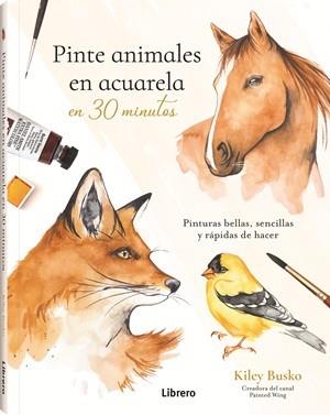 PINTE ANIMALES EN ACUARELA EN 30 MINUTOS | 9789464992991 | BUSCO, KILEY