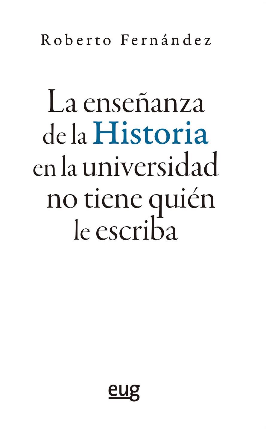 ENSEÑANZA DE LA HISTORIA EN LA UNIVERSIDAD NO TIENE QUIEN LE ESCRIBA, LA | 9788433873637 | FERNANDEZ DIAZ, ROBERTO